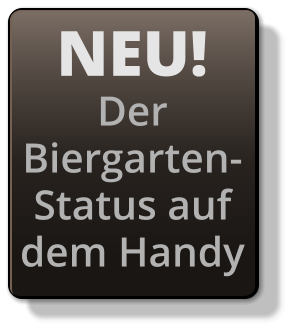NEU! Der  Biergarten- Status auf  dem Handy