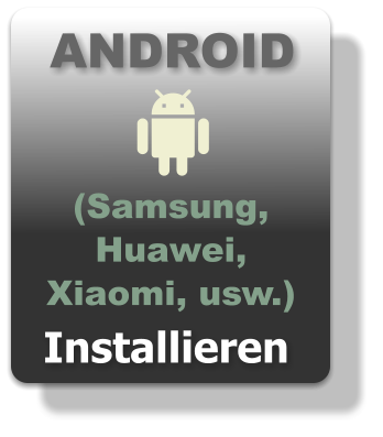 ANDROID Installieren (Samsung,  Huawei,  Xiaomi, usw.)